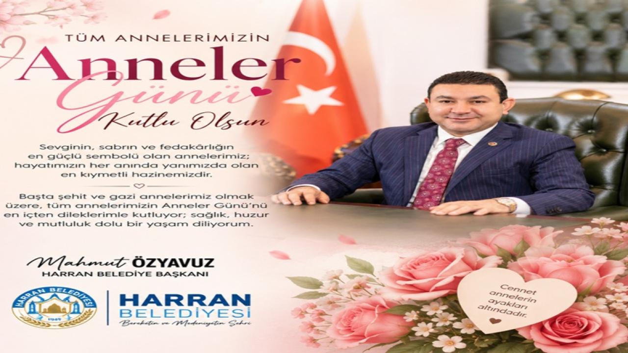 BAŞKAN ÖZYAVUZ: ANNE SEVGİSİ, SEVGİLERİN EN BÜYÜĞÜ, EN KIYMETLİSİDİR