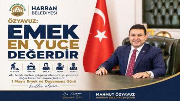 BAŞKAN ÖZYAVUZ: EMEK EN YÜCE DEĞERDİR